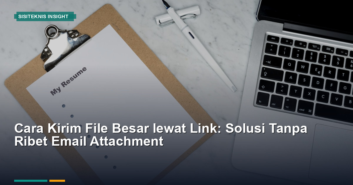 Cara Kirim File Besar lewat Link: Tanpa Ribet Email Attachment