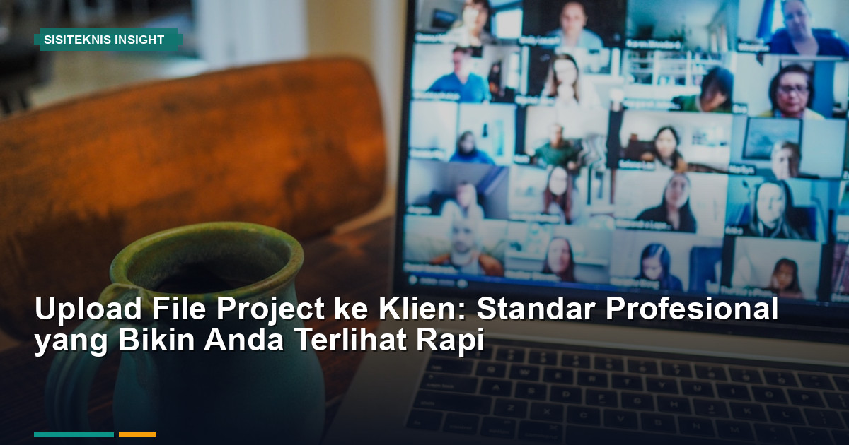 Upload File Project ke Klien: Standar Profesional yang Terlihat Rapi